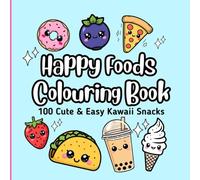 Happy Foods Coloring Book: Cute & Easy Kawaii Snacks: Cute Happy Snacks, Drinks, Fruits & Desserts to Color