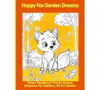 Happy Fox Garden Dreams: Sweet Woodland Friends Among Blossoms for Toddlers, 50 Art Sheets