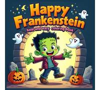 Happy Frankenstein bold and easy coloring book: 50+ Bold and Simple Frankenstein Halloween Coloring Pages for Kids Ages 3-6 | Fun, Friendly Monsters and Not-So-Spooky Scenes