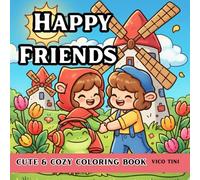 Happy Friends: A Relaxing Coloring Book Featuring Cute Friends, Cozy Scenes, and Joyful Everyday Moments for Adults and Teens
