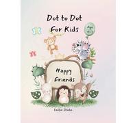 Happy Friends Dot to Dots For kids Ages 4-7: Dot to Dot for Children Ages 4-7: Connect the Dots to Solve the Puzzles and Meet New Friends - 100 ... skills.