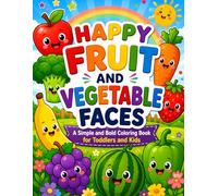 Happy Fruit and Vegetable Faces: A Simple and Bold Coloring Book for Toddlers and Kids Ages 2-4