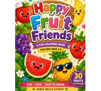 Happy Fruit Friends: A Coloring Book for Kids Ages 3-6 | Learn 30 Fruits with Easy Coloring Pages, Fun Facts & Color Guides (Fable Bells Little Learners)