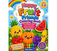 Happy Fruit Friends Coloring Book: Cute Smiling Fruit Coloring Pages for Kids Ages 3-6 | Fun Kawaii Activity Book for Boys & Girls with Easy and Adorable Fruit Illustrations