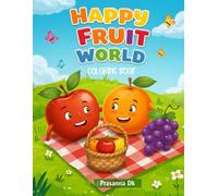 Happy Fruit World: A Fun and Adorable Fruit Coloring Book for Kids Ages 3-7 - Learn Fruits, Colors, and Creativity with Smiling Apples, Bananas, ... Toddlers, Preschoolers, and Little Artists!