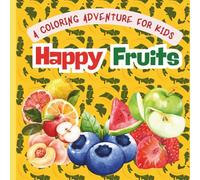 Happy Fruits : A Coloring Adventure for Kids: Easy-to-Color Apples, Oranges, Bananas, and Berries
