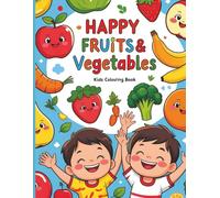 Happy Fruits and Vegetables - Kids Coloring Book: Meet cheerful, smiling fruits and veggies that invite little ones to color, learn, and fall in love with healthy eating!