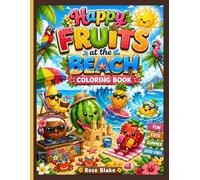 Happy Fruits at the Beach Coloring Book: Fun Summer Vacation Coloring Pages with Kawaii Fruits, Surfing, Sandcastles, and Tropical Fun for Kids Ages 3-7