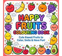Happy Fruits Colouring Book: Cute Kawaii fruits to Color, Smile & Have Fun