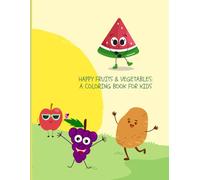 Happy fruits & vegetables : a coloring book for kids - Part II: Relaxin coloring fun for Litle artists. (Relaxing coloring fun)