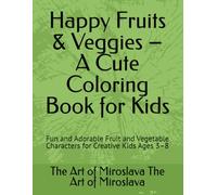 Happy Fruits & Veggies - A Cute Coloring Book for Kids: Fun and Adorable Fruit and Vegetable Characters for Creative Kids Ages 3-8