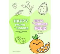 Happy fruits & veggies - Fruta & verdura feliz: Coloring & learnig book - Colorea y aprende