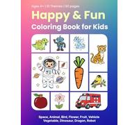 Happy & Fun Coloring Book for Kids: Space, Animal, Bird, Flower, Fruit, Vehicle, Vegetable, Dinosaur, Dragon, Robot and More - Easy Coloring Book for Kids Ages 4-8 | 50 Pages