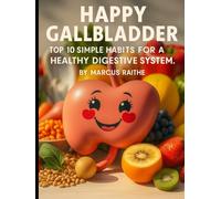 Happy Gallbladder: Top 10 Simple Habits for a Healthy Digestive System (Medical Facts by Zentara UK)