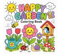 Happy Garden Coloring Book: Cute and Easy Garden Coloring Book for Kids and Adults with Big Bold Designs, Simple Flowers, Animals, Bugs, and Relaxing Nature Pages