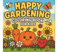 Happy Gardening Coloring Book for Kids: Fun and Easy Garden Scenes with Flowers, Animals, and Nature - Perfect Coloring Book for Boys and Girls Ages 4-8
