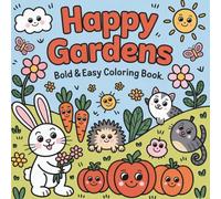 Happy Gardens: Bold & Easy Coloring Book Featuring Plants, Flowers, Vegetables and Cute Animals for Adults, Teens, Seniors and Kids