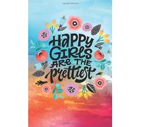 Happy Girls Are The Prettiest: Girl Inspirational Gift | Line Notebook With Inspirational Quotes On Each Page | Perfect Gift Journal