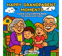 Happy Grandparent Moments: Cute & Cozy Coloring Book for Adults and Teens: 40 Heartwarming Scenes to Celebrate Love, Laughter & Time with Grandparents (Bold & Easy Coloring Books Collection)