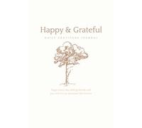 Happy & Grateful Daily Gratitude Journal: Begin Every Day With Gratitude And You Will Live An Abundant Life Forever