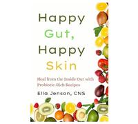 Happy Gut, Happy Skin: Heal from the Inside Out with Probiotic-Rich Recipes (The Gut Reset Series™: Heal Digestive Issues, Boost Immunity & Reclaim Your Energy Naturally)