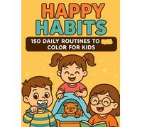 Happy Habits - 150 Daily Routines to Color for Kids