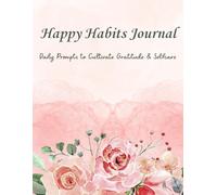 Happy Habits Journal: Daily Prompts to Cultivate Gratitude & Selfcare