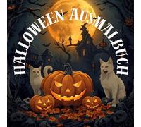 Happy Halloween Ausmalbuch für Kinder ab 8 Jahren und Erwachsene,mit 30 gruselig-spukigen Ausmalbildern für eine wundervolle gruselige Spuk-Zeit
