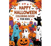 Happy Halloween Coloring Book for Kids: Fun and Spooky Halloween Coloring Pages with Ghosts, Pumpkins, Witches, and More - Perfect Halloween Activity Book for Boys and Girls