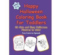 Happy Halloween Coloring Book for Toddlers Ages 2-5: 28 Cute and Easy Halloween Pictures to Color - Pumpkins, Ghosts, Bats, Cats and More Adorable Fun Friends for Little Kids