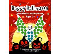 Happy Halloween Dot Markers Activity Book Ages 2+: Awesome Spooky Witches Happy Halloween Dot Markers Activity Book for Toddlers Ages 2+ and Easy Guided Big Dots Fun Workbook