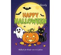 HAPPY HALLOWEEN: MALBUCH FÜR KINDER VON 6-12 JAHREN