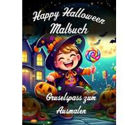 „Happy Halloween" Malbuch - Gruselspass zum Ausmalen für Groß und Klein: Ein schönes Malbuch für Halloween - voller Fantasie, Farben und Gruselspaß