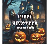 Happy Halloween Pumpkin Apocalypse Coloring Book: Zombie Horror Coloring Book for Teens and Adults: Spine-Chilling but sometimes Comedic Scenes for a Thrilling Coloring Experience