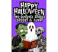 Happy Halloween - Spooky & Funny Two-Sentence Stories for Kids: Not-So-Scary, Silly & Short Halloween Stories Book for Children Ages 6-10