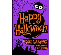 Happy Halloween - Spooky & Funny Two-Sentence Stories for Kids: Not-So-Scary, Silly & Short Halloween Stories Book for Children Ages 6-10