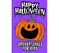 Happy Halloween - Spooky Jokes for Kids: 200 Hilarious Riddles, Silly Puns, and Laugh-Out-Loud Fun for Boys and Girls Ages 6-10