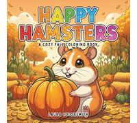 Happy Hamsters - A Cozy Fall Coloring Book: Cute Hamsters and Cozy Autumn Fun with Pumpkins, Leaves, and Seasonal Joy (Coloring book of Autumn)