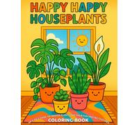 Happy Happy Houseplants Coloring Book: An A-Z Coloring Book Guide to Houseplants and Their Fascinating Features. (Nature Coloring Books)
