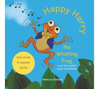 Happy Harry, the Whistling Frog: A Heartfelt Rhyming Story to Help Children to Understand their Emotions. Part of the E-motions Series.
