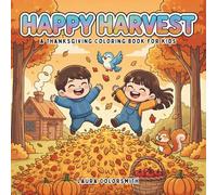 Happy Harvest - A Thanksgiving Coloring Book for Kids: Cute and Easy Fall Coloring Pages with Turkeys, Pumpkins, and Cozy Harvest Fun!
