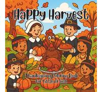 Happy Harvest: Thanksgiving Coloring Book for Little Artist: Fun and easy fall coloring pages featuring turkeys, pilgrims, pumpkins, pies, and autumn leaves for happy little artists!