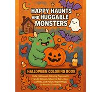 Happy Haunts and Huggable Monsters Halloween Coloring Book: Cute Halloween Coloring Pages with Friendly Ghouls, Cheerful Bats, Cozy Candles, and Playful Night Magic for Restful Creativity