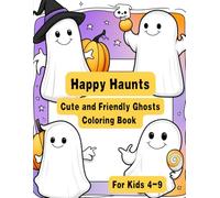 Happy Haunts: Cute and Friendly Ghosts Coloring Book For Kids 4-9