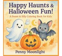 Happy Haunts & Halloween Fun! A Sweet & Silly Coloring Book for Kids
