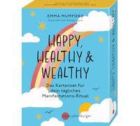Happy, Healthy and Wealthy: Das Kartenset für dein tägliches Manifestationsritual - für mehr Erfolg, Gesundheit, Liebe und Fülle im Leben