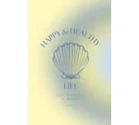 Happy & Healthy Life: Enjoy the process of becoming. A Life Upgrade Journal for Mindfulness, Self-Care and Creative Growth.