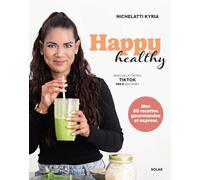 Happy Healthy: Mes 80 recettes gourmandes et express