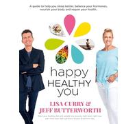 Happy Healthy You: Start your healthy diet and weight-loss journey right here, right now with more than 100 nutritious recipes & wellness tips