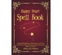 Happy Heart Spell Book: Magical Mindfulness, Affirmations, and Cozy Charms for Young Wizards and the Grown Ups Who Love Them (Kids and Adults)
